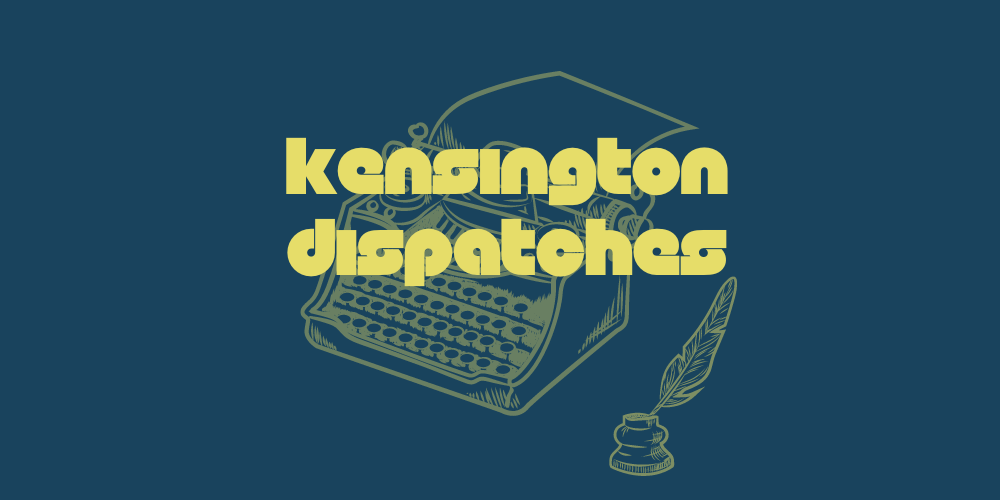 Kensington Dispatches Article Banner